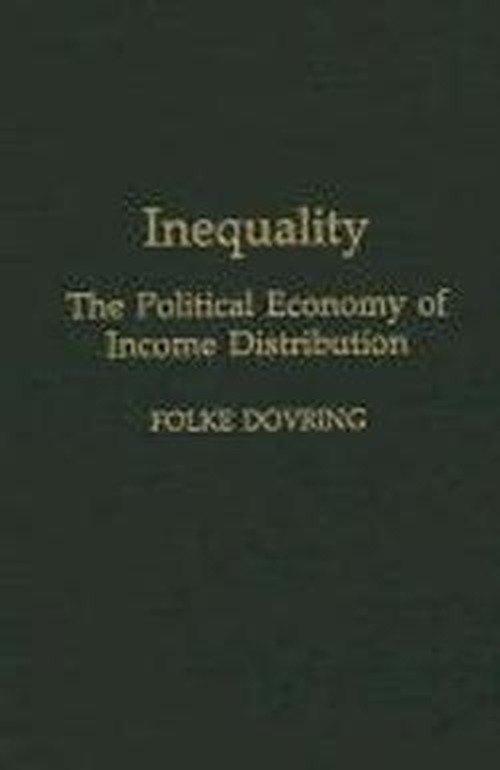 Cover for Folke Dovring · Inequality: The Political Economy of Income Distribution (Innbunden bok) (1991)