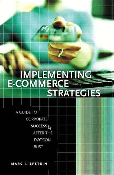 Cover for Marc J. Epstein · Implementing E-Commerce Strategies: A Guide to Corporate Success after the Dot.Com Bust (Hardcover Book) (2004)