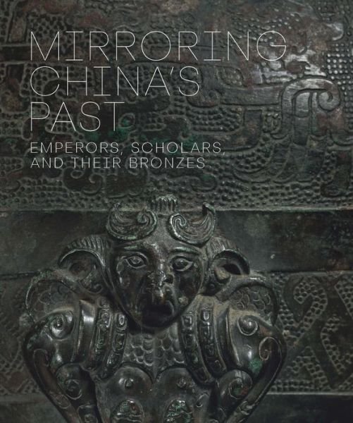 Cover for Tao Wang · Mirroring China's Past: Emperors, Scholars, and Their Bronzes (Innbunden bok) (2018)