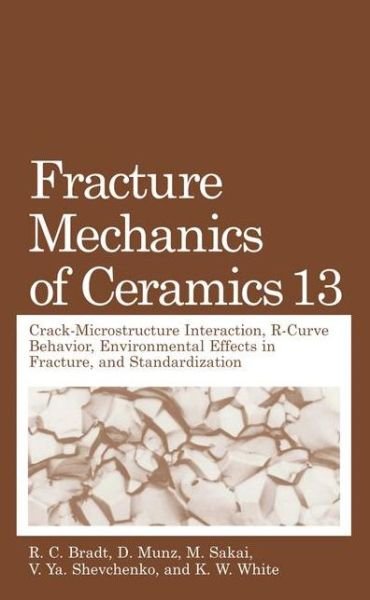 Cover for R C Bradt · Fracture Mechanics of Ceramics: Volume 13. Crack-Microstructure Interaction, R-Curve Behavior, Environmental Effects in Fracture, and Standardization (Innbunden bok) [2002 edition] (2002)