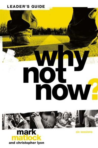 Cover for Mark Matlock · Why Not Now? Bible Study Leader's Guide: You Don’t Have to “Grow Up” to Follow Jesus (Paperback Bog) (2012)