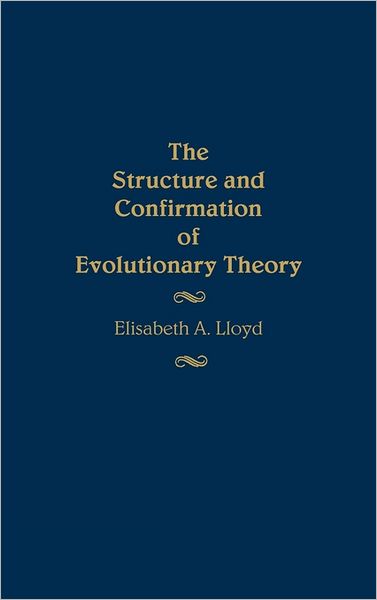 Cover for Elisabet Lloyd · The Structure and Confirmation of Evolutionary Theory (Hardcover Book) (1988)