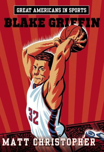 Great Americans In Sports: Blake Griffin - Matt Christopher - Books - Little, Brown & Company - 9780316296632 - December 31, 2015