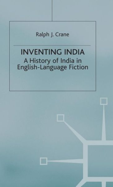 R. Crane · Inventing India: A History of India in English-Language Fiction (Hardcover Book) (1992)