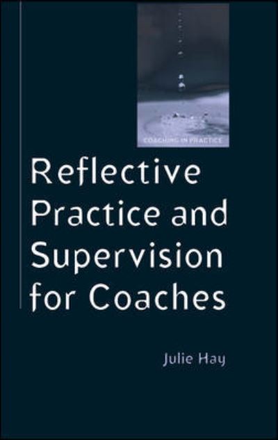 Reflective Practice and Supervision for Coaches - Julie Hay - Books - Open University Press - 9780335220632 - February 16, 2007