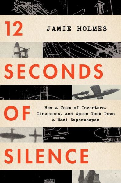 Cover for Jamie Holmes · 12 Seconds Of Silence: How a Team of Inventors, Tinkerers, and Spies Took Down a Nazi Superweapon (Paperback Book) (2021)