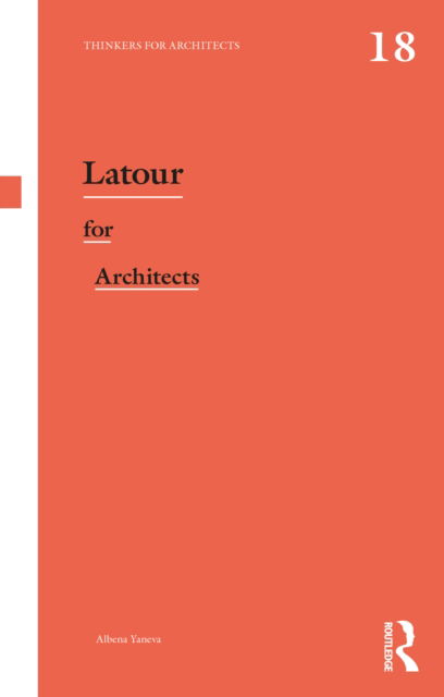 Cover for Yaneva, Albena (University of Manchester, UK) · Latour for Architects - Thinkers for Architects (Paperback Book) (2022)