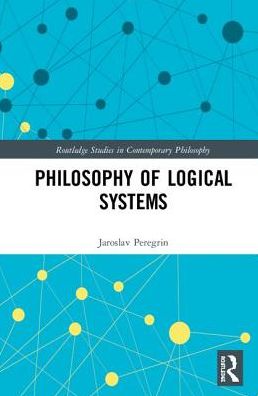 Cover for Peregrin, Jaroslav (Institute of Philosophy of the Academy of Sciences of the Czech Republic) · Philosophy of Logical Systems - Routledge Studies in Contemporary Philosophy (Hardcover Book) (2019)