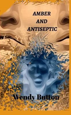 Cover for Wendy Button · Amber and Antiseptic (Paperback Book) (2019)