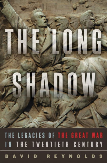 Cover for David Reynolds · The Long Shadow: The Legacies of the Great War in the Twentieth Century (Hardcover Book) (2014)