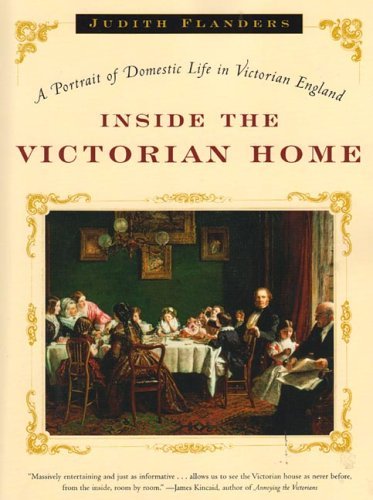 Cover for Judith Flanders · Inside the Victorian Home: A Portrait of Domestic Life in Victorian England (Paperback Book) [Reprint edition] (2005)