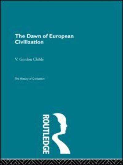 Cover for V. Gordon Childe · The Dawn of European Civilization - The History of Civilization (Hardcover Book) (1997)