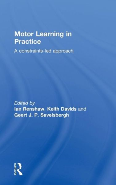 Cover for Ian Renshaw · Motor Learning in Practice: A Constraints-Led Approach (Hardcover Book) (2010)