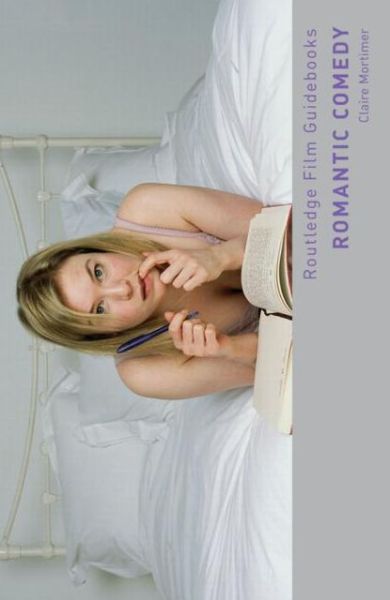 Cover for Mortimer, Claire (Colchester Sixth Form College, UK) · Romantic Comedy - Routledge Film Guidebooks (Paperback Book) (2010)