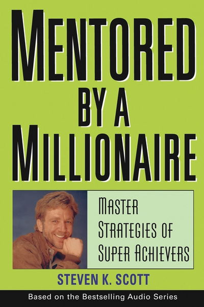 Cover for Steven K. Scott · Mentored by a Millionaire: Master Strategies of Super Achievers (Hardcover Book) (2004)