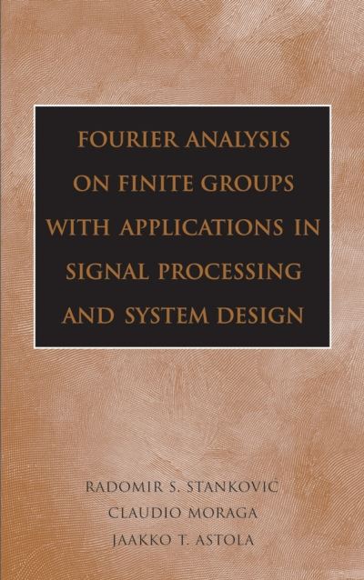 Cover for Radomir S. Stankovic · Fourier Analysis on Finite Groups with Applications in Signal Processing and System Design (Hardcover Book) (2005)