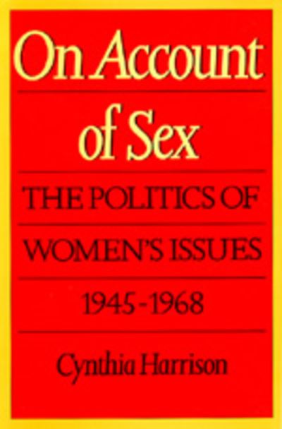 Cover for Cynthia Harrison · On Account of Sex: The Politics of Women's Issues, 1945-1968 (Paperback Book) (1989)