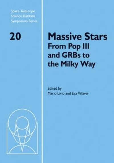 Cover for Mario Livio · Massive Stars: From Pop III and GRBs to the Milky Way - Space Telescope Science Institute Symposium Series (Hardcover Book) (2009)
