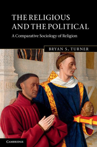 Cover for Turner, Bryan S. (City University of New York) · The Religious and the Political: A Comparative Sociology of Religion (Hardcover Book) (2013)