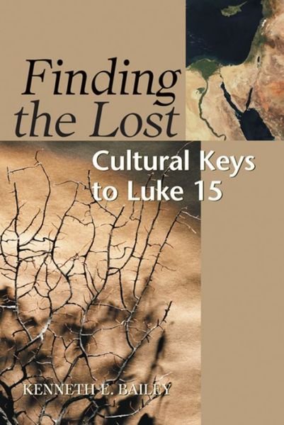 Finding the Lost Cultural Keys to Luke 15 (Concordia Scholarship Today) - Kenneth E. Bailey - Books - Concordia Publishing House - 9780570045632 - October 1, 1992