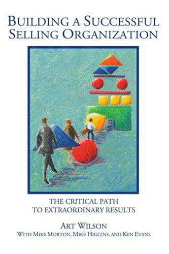 Cover for Art Wilson · Building a Successful Selling Organization: the Critical Path to Extraordinary Results (Paperback Book) (2005)