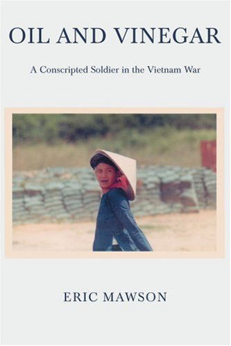 Oil and Vinegar: a Conscripted Soldier in the Vietnam War - Eric Mawson - Książki - iUniverse, Inc. - 9780595390632 - 17 lipca 2006