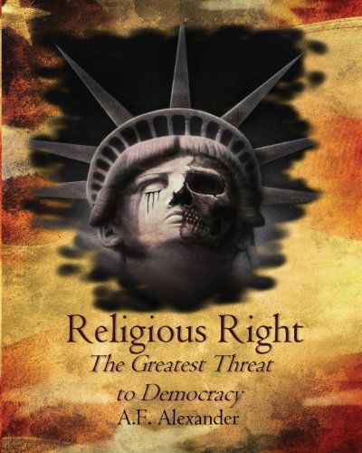 Cover for A. F. Alexander · Religious Right: the Greatest Threat to Democracy (Paperback Book) (2012)