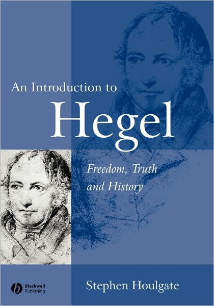 Cover for Houlgate, Stephen (University of Warwick) · An Introduction to Hegel: Freedom, Truth and History (Paperback Book) (2004)