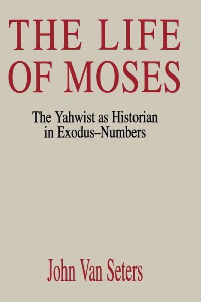 Cover for John Van Seters · The Life of Moses: the Yahwist As Historian in Exodus--numbers (Paperback Book) (1994)