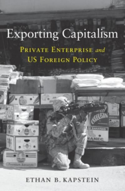 Cover for Ethan B. Kapstein · Exporting Capitalism: Private Enterprise and US Foreign Policy (Hardcover bog) (2022)
