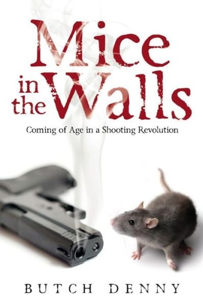 Cover for Butch Denny · Mice in the Walls : Coming of Age in a Shooting Revolution (Taschenbuch) (2018)