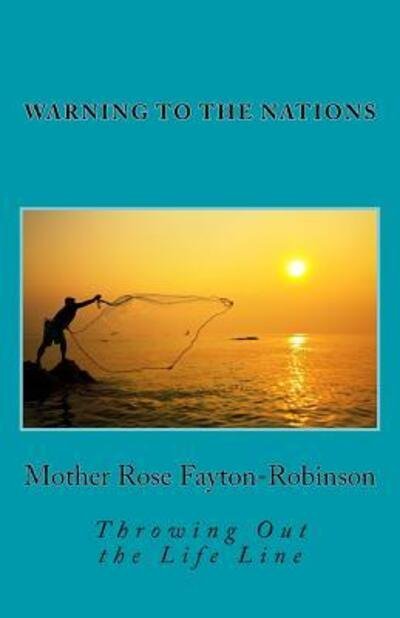 Warning to the Nations - Mother Rose Fayton-Robinson - Books - Inspired 4 U Publications - 9780692604632 - October 20, 2016