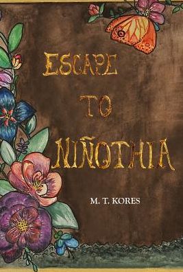 Cover for M T Kores · Escape to Niñothia (Gebundenes Buch) (2016)