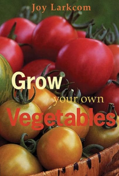 Grow Your Own Vegetables - Joy Larkcom - Books - Quarto Publishing PLC - 9780711219632 - May 16, 2002
