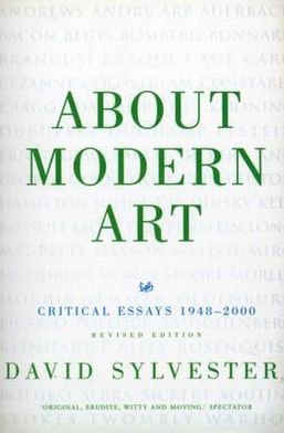 About Modern Art: Critical Essays 1948-2000 - David Sylvester - Bøger - Vintage - 9780712605632 - 10. januar 2002