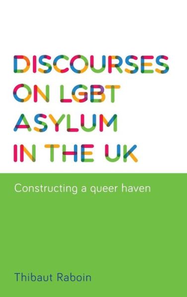 Cover for Thibaut Raboin · Discourses on Lgbt Asylum in the Uk: Constructing a Queer Haven (Hardcover Book) (2016)