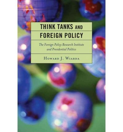 Cover for Wiarda, Howard J., University of Georgia (la · Think Tanks and Foreign Policy: The Foreign Policy Research Institute and Presidential Politics (Paperback Bog) (2010)