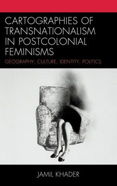 Cover for Jamil Khader · Cartographies of Transnationalism in Postcolonial Feminisms: Geography, Culture, Identity, Politics (Hardcover Book) (2012)