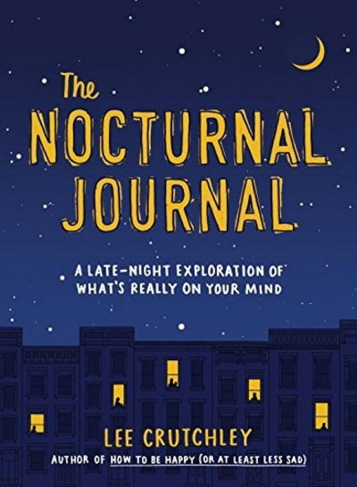 The Nocturnal Journal: A Late Night Exploration of What's Really On Your Mind - Lee Crutchley - Books - Little, Brown Book Group - 9780751570632 - September 5, 2017