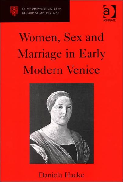 Cover for Daniela Hacke · Women, Sex and Marriage in Early Modern Venice - St Andrews Studies in Reformation History (Hardcover Book) [New edition] (2004)