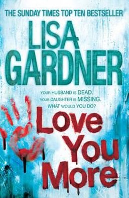 Cover for Lisa Gardner · Love You More (Detective D.D. Warren 5): An intense thriller about how far you’d go to protect your child - Detective D.D. Warren (Paperback Book) (2012)