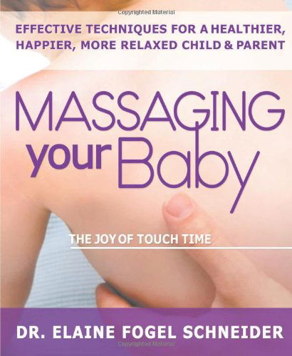 Cover for Elaine Fogel Schneider · Massaging Your Baby: the Joy of Touch Time (Paperback Book) [1st edition] (2005)