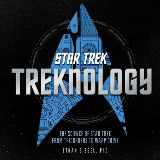 Cover for Ethan Siegel · Treknology: The Science of Star Trek from Tricorders to Warp Drive (Hardcover Book) (2017)