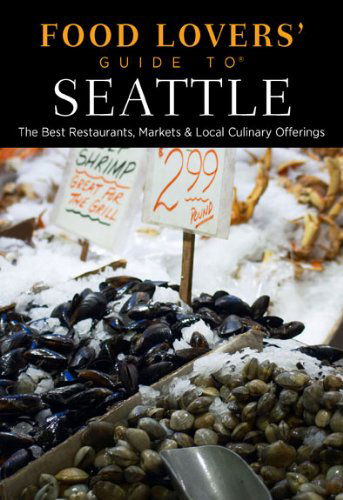 Cover for Laurie Wolf · Food Lovers' Guide to (R) Seattle: The Best Restaurants, Markets &amp; Local Culinary Offerings - Food Lovers' Series (Paperback Book) [Second edition] (2015)