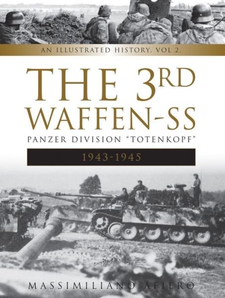 Cover for Massimiliano Afiero · The 3rd Waffen-SS Panzer Division &quot;Totenkopf,&quot; 1943-1945: An Illustrated History, Vol.2 - Divisions of the Waffen-SS (Hardcover Book) (2018)