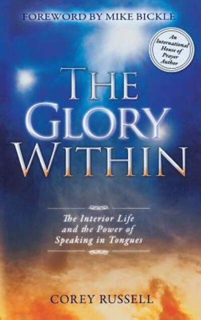 Cover for Corey Russell · The Glory Within: The Interior Life and the Power of Speaking in Tongues (Hardcover Book) (2012)