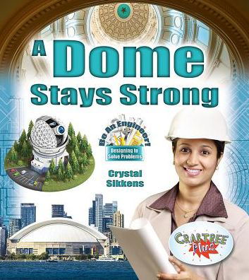 Cover for Crystal Sikkens · A Dome Stays Strong - Be An Engineer! Designing to Solve Problems (Taschenbuch) (2018)