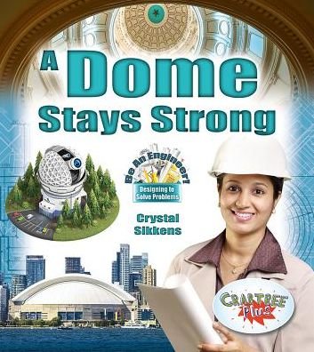 Cover for Crystal Sikkens · A Dome Stays Strong - Be An Engineer! Designing to Solve Problems (Paperback Bog) (2018)