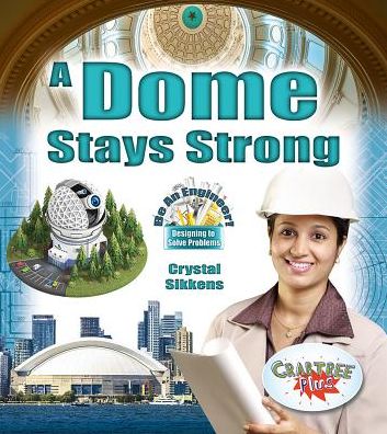 Cover for Crystal Sikkens · A Dome Stays Strong - Be An Engineer! Designing to Solve Problems (Paperback Book) (2018)