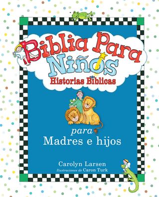 Cover for Carolyn Larsen · Biblia Para Ninos: Historias Para Madres E Hijos (Hardcover Book) (2016)